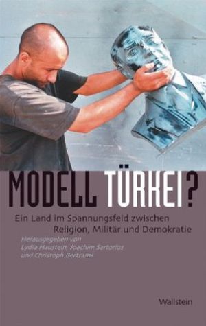 Cover: Modell Türkei? Ein Land im Spannungsfeld zwischen Religion, Militär und Demokratie