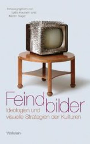Cover: Feindbilder: Ideologien und visuelle Strategien der Kulturen