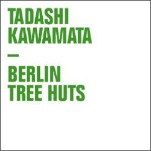 Cover: Tadashi Kawamata – Berlin Tree Huts