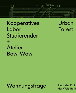 Cover: Kooperatives Labor Studierender + Atelier Bow-Wow: Urban Forest