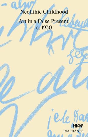 Cover: Neolithic Childhood. Art in a False Present, ca. 1930