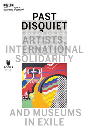 Cover: Past Disquiet. Artists, International, Solidarity, and Museums-in-Exile